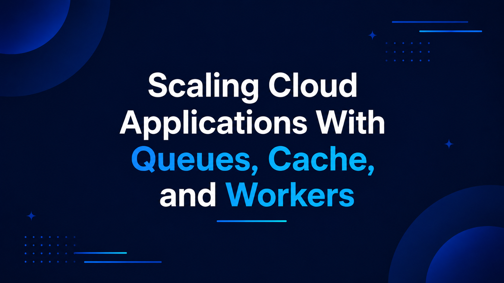 Scaling Cloud Apps With Queues, Cache, and Workers